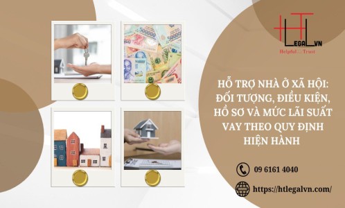 HỖ TRỢ NHÀ Ở XÃ HỘI: ĐỐI TƯỢNG, ĐIỀU KIỆN, HỒ SƠ VÀ MỨC LÃI SUẤT VAY THEO QUY ĐỊNH HIỆN HÀNH (CÔNG TY LUẬT UY TÍN TẠI QUẬN BÌNH THẠNH, TÂN BÌNH TP. HỒ CHÍ MINH)